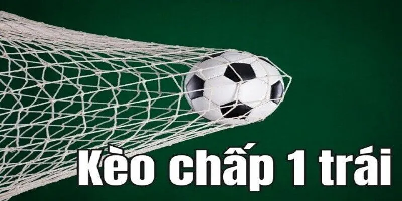 Khám phá khái niệm kèo chấp 1 trái là gì?